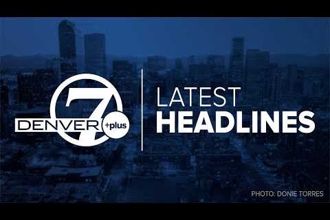 Denver 7+ Colorado News Latest Headlines | July 26, 4pm