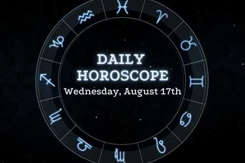 Your Daily Horoscope: August 17, 2022