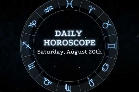 Your Daily Horoscope: August 20, 2022