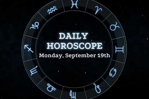 Your Daily Horoscope: September 19, 2022