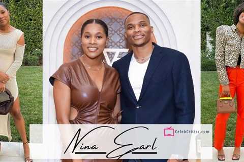 Nina Earl- Biography of the wife of Russell Westbrook