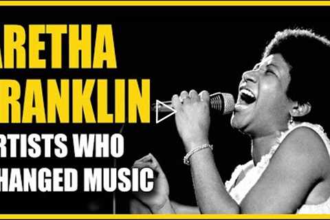 Artists Who Changed Music: Aretha Franklin