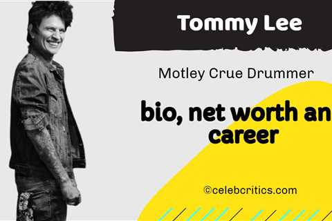 Tommy Lee: Bio, Family, Relationships, Career, and Net worth