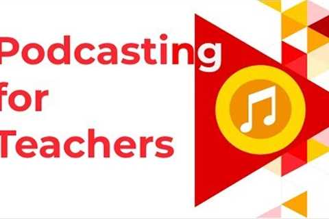 Podcasting for Teachers: How-to Make & Use Podcasts as an Educational Tool