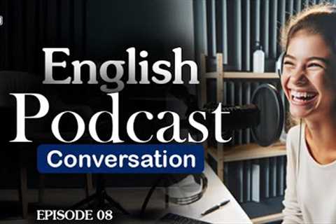 English Learning Podcast Conversation Episode 8 | English Podcast For Beginners | Season 2