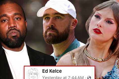 Travis Kelce's Dad Blasts Kanye West For Lyrics About Son, Taylor Swift