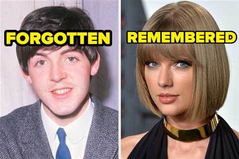 I Am Genuinely Curious If You Think These Incredibly Famous Celebrities Will Be Remembered Or..