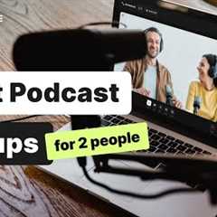 Best Podcast Setup For 2 People (In-Person & Remote Recording)