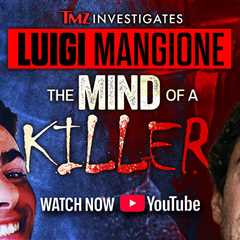 'TMZ Investigates: Luigi Mangione: The Mind of a Killer' Now on YouTube