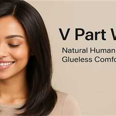 V Part Wigs: Natural Human Hair, Glueless Comfort Wear