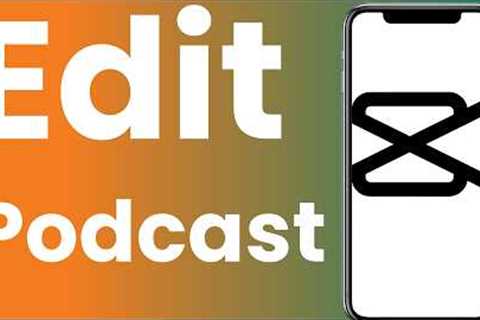 How To Edit A Podcast With CapCut on A Phone