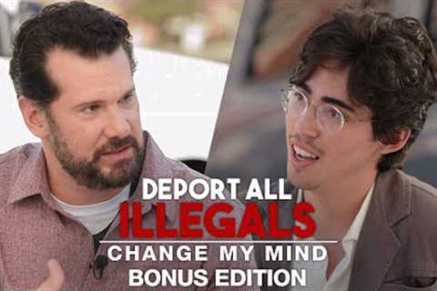 Deport All Illegals (Bonus Edition) | Change My Mind