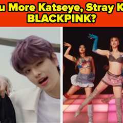 Are You More Katseye, Stray Kids, Or BLACKPINK?
