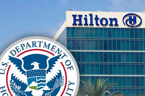 Hilton Hotels Are Investigating DHS Claims ICE Agents Are Not Welcome