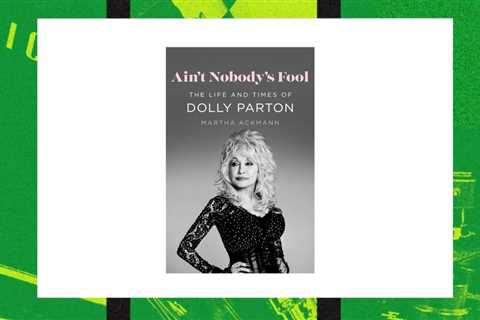 Celebrate Dolly Parton’s Iconic Career in New ‘Ain’t Nobody’s Fool’ Biography: Shop It Here