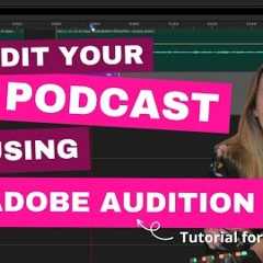 How to edit your podcast using Adobe Audition: A guide for beginners