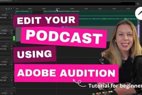 How to edit your podcast using Adobe Audition: A guide for beginners